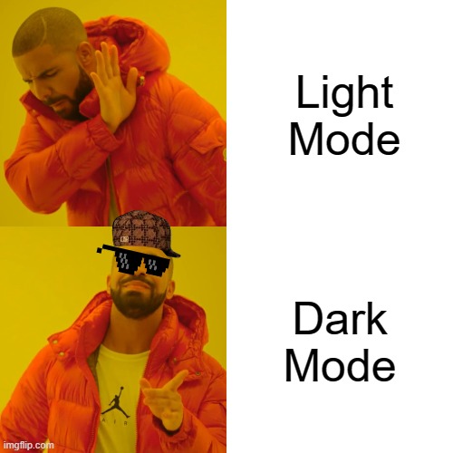 I Love Dark Mode | Light Mode; Dark Mode | image tagged in memes,drake hotline bling | made w/ Imgflip meme maker