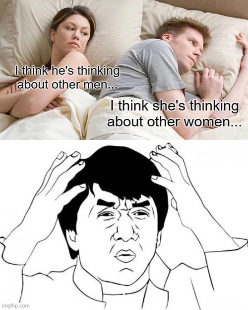 wat?!?!??!?!! | I think he's thinking about other men... I think she's thinking about other women... | image tagged in memes,i bet he's thinking about other women,jackie chan wtf | made w/ Imgflip meme maker