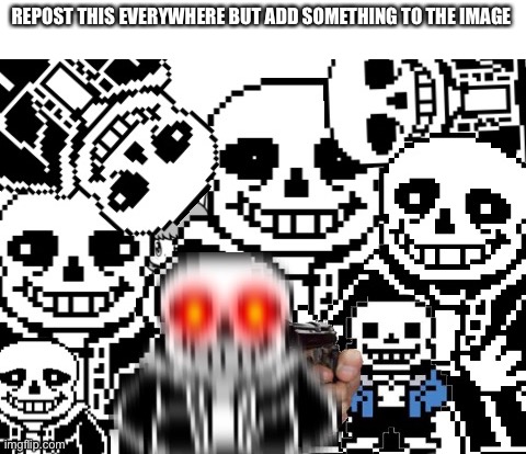 REPOST THIS EVERYWHERE BUT ADD SOMETHING TO THE IMAGE | made w/ Imgflip meme maker