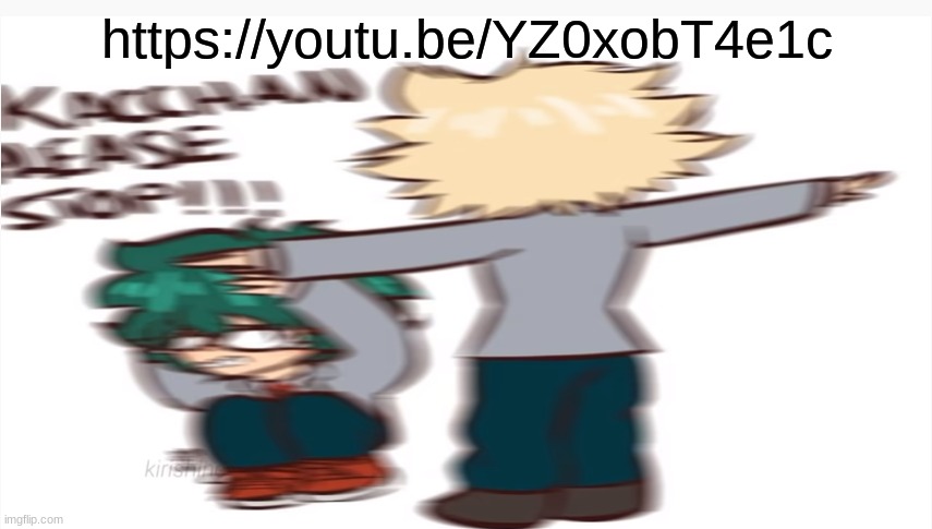 The msmg flirting video has been c o m p l e t e | https://youtu.be/YZ0xobT4e1c | image tagged in kacchan please stop | made w/ Imgflip meme maker