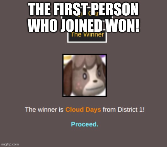 THE FIRST PERSON WHO JOINED WON! | made w/ Imgflip meme maker
