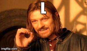 One Does Not Simply Meme | L  | image tagged in memes,one does not simply | made w/ Imgflip meme maker