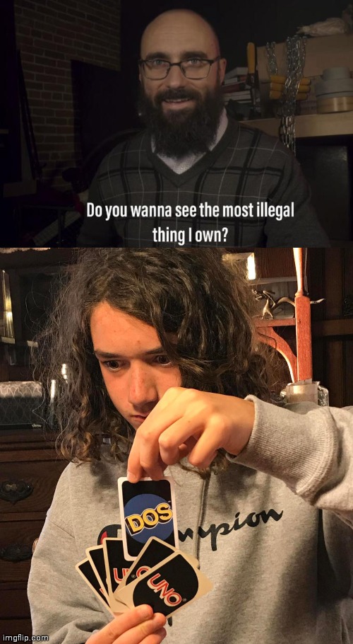 image tagged in do you want to see the most illegal thing i own,uno dos | made w/ Imgflip meme maker