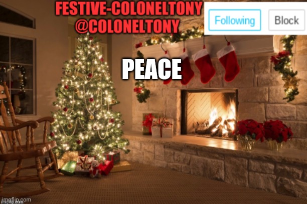 I will still be on the discord for a few more min | PEACE | image tagged in festive coloneltony ancoument | made w/ Imgflip meme maker