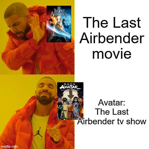 Drake Hotline Bling Meme | The Last Airbender movie; Avatar: The Last Airbender tv show | image tagged in memes,drake hotline bling | made w/ Imgflip meme maker