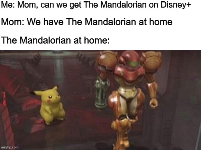 Mando at Home | Me: Mom, can we get The Mandalorian on Disney+; Mom: We have The Mandalorian at home; The Mandalorian at home: | image tagged in star wars,super smash bros,the mandalorian,mandalorian | made w/ Imgflip meme maker