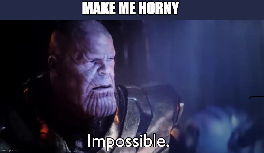 Thanos Impossible - Imgflip