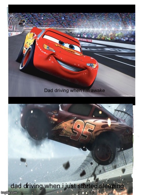 crash | Dad driving when I’m awake; dad driving when i just started sleeping | image tagged in memes,lightning mcqueen,meme,dank memes,cars | made w/ Imgflip meme maker