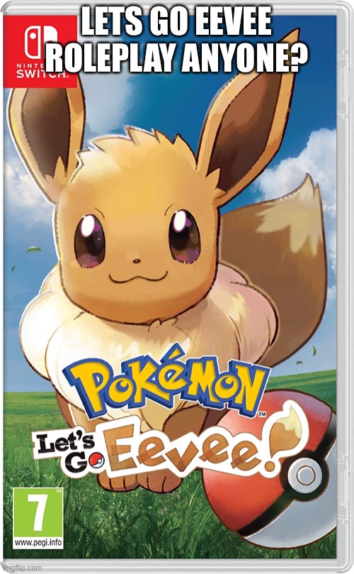 LETS GO EEVEE ROLEPLAY ANYONE? | image tagged in eevee | made w/ Imgflip meme maker