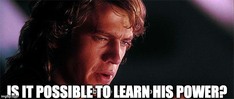 Is it possible to learn this power | IS IT POSSIBLE TO LEARN HIS POWER? | image tagged in is it possible to learn this power | made w/ Imgflip meme maker