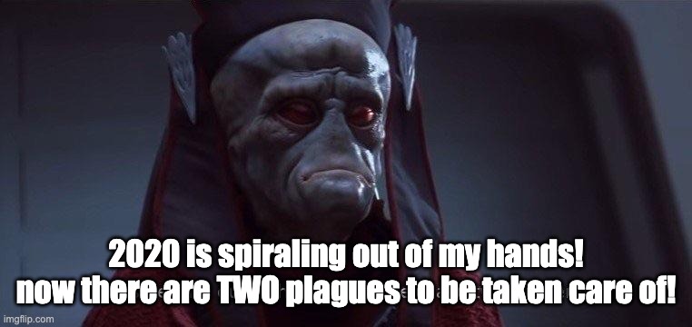 Two of Them | 2020 is spiraling out of my hands! now there are TWO plagues to be taken care of! | image tagged in two of them | made w/ Imgflip meme maker
