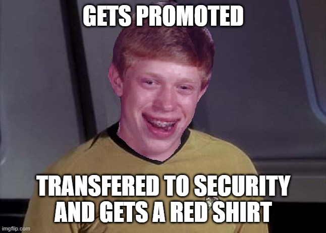 Dread Thy Shirt Will Be Red | GETS PROMOTED; TRANSFERED TO SECURITY AND GETS A RED SHIRT | image tagged in star trek brian | made w/ Imgflip meme maker