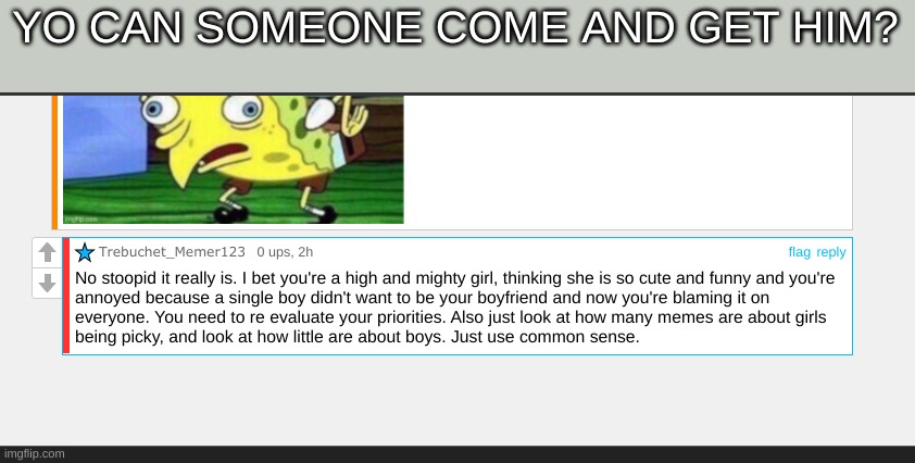 come get him please | YO CAN SOMEONE COME AND GET HIM? | made w/ Imgflip meme maker