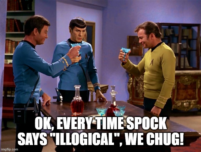 Enterprise Drinking Game | OK, EVERY TIME SPOCK SAYS "ILLOGICAL", WE CHUG! | image tagged in congratulations star trek | made w/ Imgflip meme maker