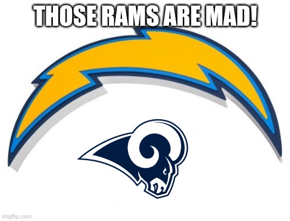 San Diego Chargers Bolt Logo | THOSE RAMS ARE MAD! | image tagged in san diego chargers bolt logo | made w/ Imgflip meme maker