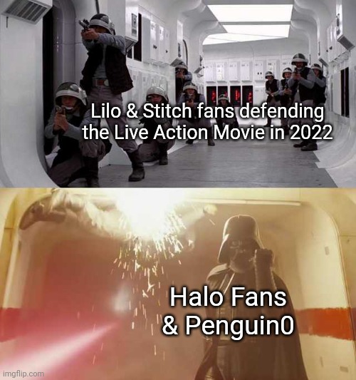 Welcome, Infinity | Lilo & Stitch fans defending the Live Action Movie in 2022; Halo Fans & Penguin0 | image tagged in darth vader vs rebels,lilo and stitch,halo | made w/ Imgflip meme maker