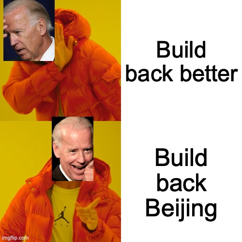 Drake Hotline Bling | Build back better; Build back Beijing | image tagged in memes,drake hotline bling,joe biden,china | made w/ Imgflip meme maker