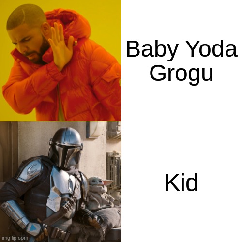 Drake Hotline Bling Meme | Baby Yoda
Grogu Kid | image tagged in memes,drake hotline bling | made w/ Imgflip meme maker