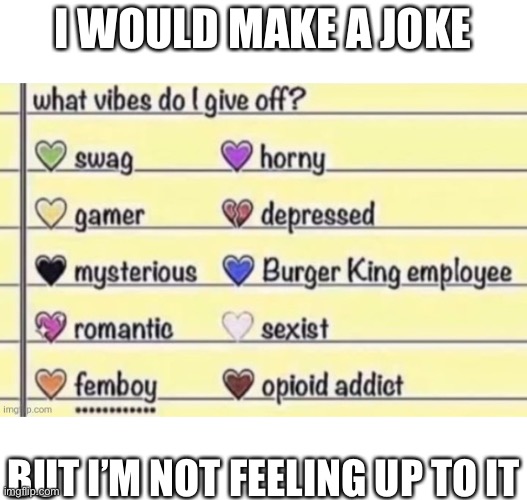 Number 15, Burger King foot lettuce | I WOULD MAKE A JOKE; BUT I’M NOT FEELING UP TO IT | made w/ Imgflip meme maker