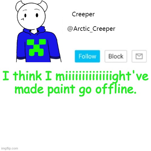 I think I miiiiiiiiiiiiiight've made paint go offline. | image tagged in creeper's announcement template | made w/ Imgflip meme maker