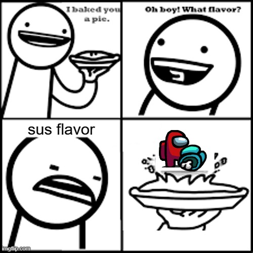 SUS flavored pie | sus flavor | image tagged in asdfmovie pie-flavored pie,red sus,among us | made w/ Imgflip meme maker