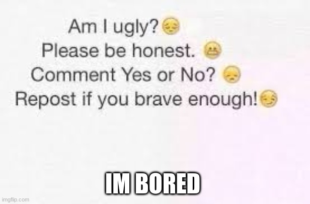 IM BORED | made w/ Imgflip meme maker