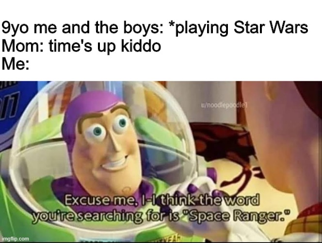 Star Wars | 9yo me and the boys: *playing Star Wars
Mom: time's up kiddo
Me: | image tagged in buzz lightyear the space ranger | made w/ Imgflip meme maker