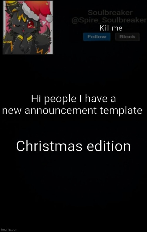 Spire Christmas Announcement Template | Kill me; Hi people I have a new announcement template; Christmas edition | image tagged in spire christmas announcement template | made w/ Imgflip meme maker