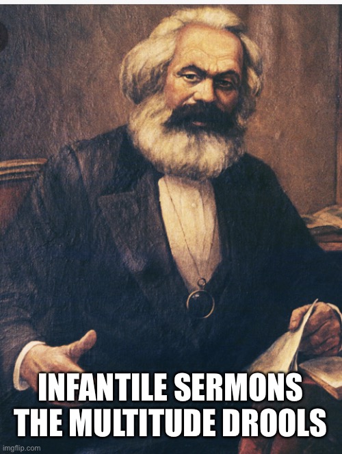 The Gospels Are Popular Tools | INFANTILE SERMONS THE MULTITUDE DROOLS | image tagged in karl marx,socialism,christianity,jesus christ,jesus | made w/ Imgflip meme maker