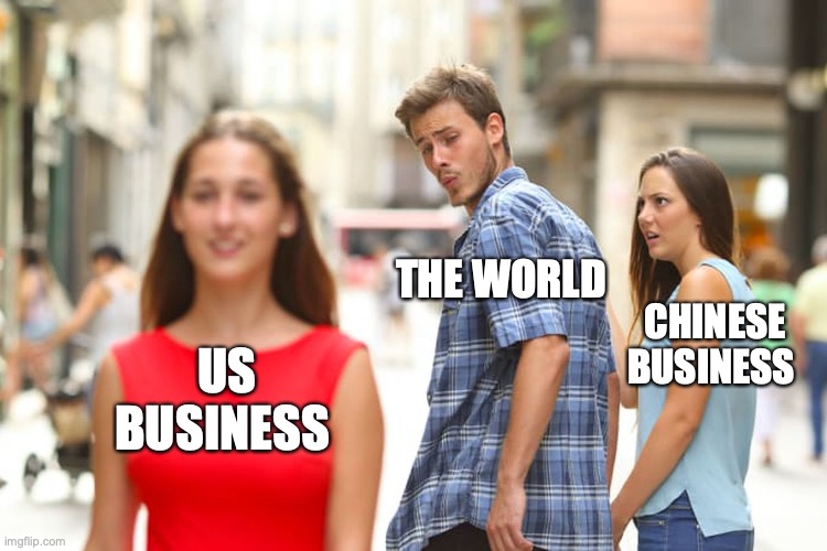 Distracted Boyfriend | THE WORLD; CHINESE BUSINESS; US
BUSINESS | image tagged in memes,distracted boyfriend | made w/ Imgflip meme maker