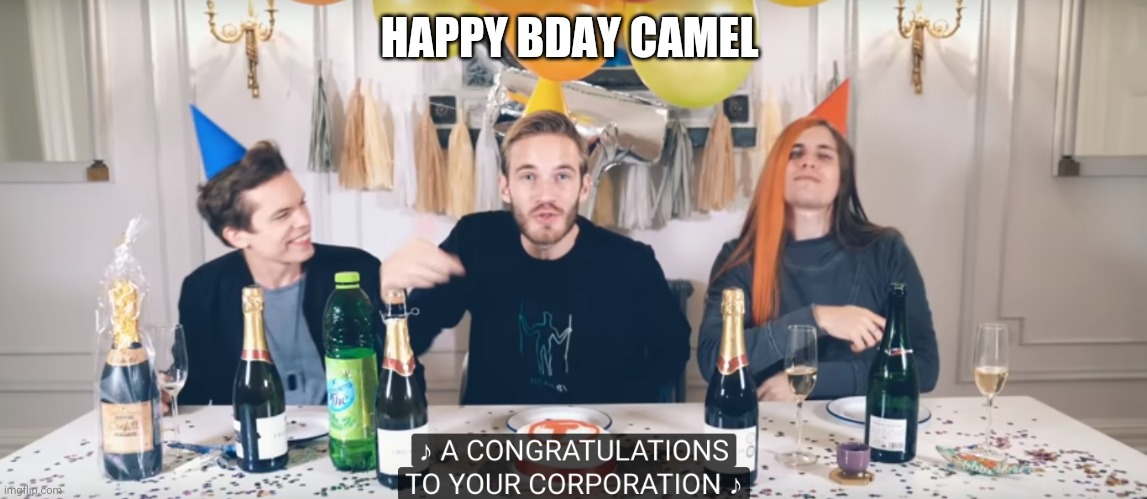 pewdiepie congratulations | HAPPY BDAY CAMEL | image tagged in pewdiepie congratulations | made w/ Imgflip meme maker