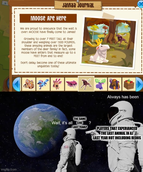 Stop wildworks, just make a new animal in aj and we would have our dream and not these ****ing reskits, What the heck happend to | THE SAME LIKE LAST YEAR? PLAYERS THAT EXPERIANCED THE LAST ANIMAL IN AJ LAST YEAR NOT INCLUDING REDOS | image tagged in wait its all,animal jam | made w/ Imgflip meme maker