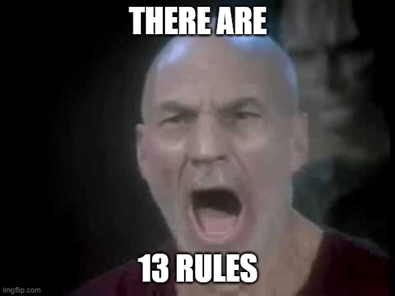 Picard Four Lights | THERE ARE; 13 RULES | image tagged in picard four lights | made w/ Imgflip meme maker