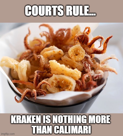 Courts weigh in on the Kraken as GOP cases surpass 50 losses today | COURTS RULE... KRAKEN IS NOTHING MORE 
THAN CALIMARI | image tagged in trump,election 2020,voter fraud,gop scammers,kraken,loser | made w/ Imgflip meme maker