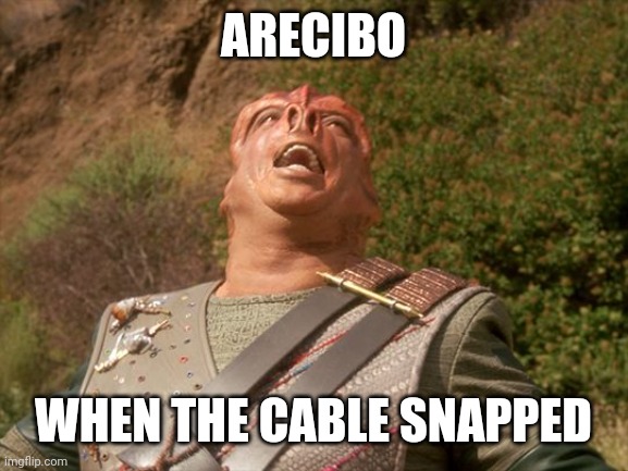 Arecibo when the cable snapped | ARECIBO; WHEN THE CABLE SNAPPED | image tagged in darmok | made w/ Imgflip meme maker