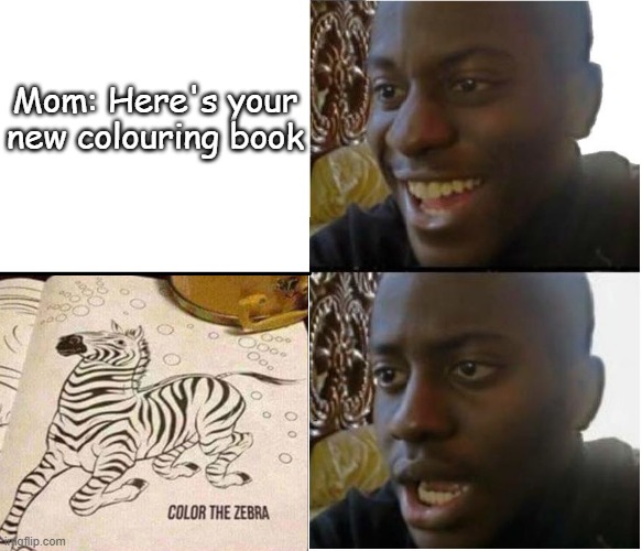 Very nice designing skills | Mom: Here's your new colouring book | image tagged in disappointed nigerian man,useless stuff,funny memes,childhood ruined | made w/ Imgflip meme maker