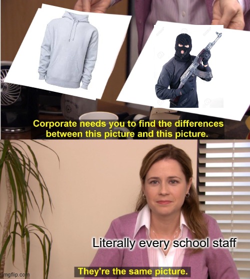 They're The Same Picture | Literally every school staff | image tagged in memes,they're the same picture | made w/ Imgflip meme maker