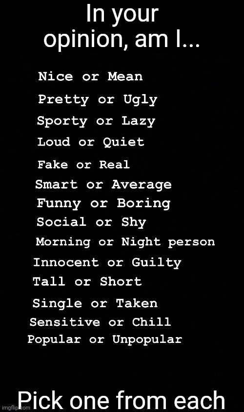 In your opinion, am I... Pick one from each | made w/ Imgflip meme maker