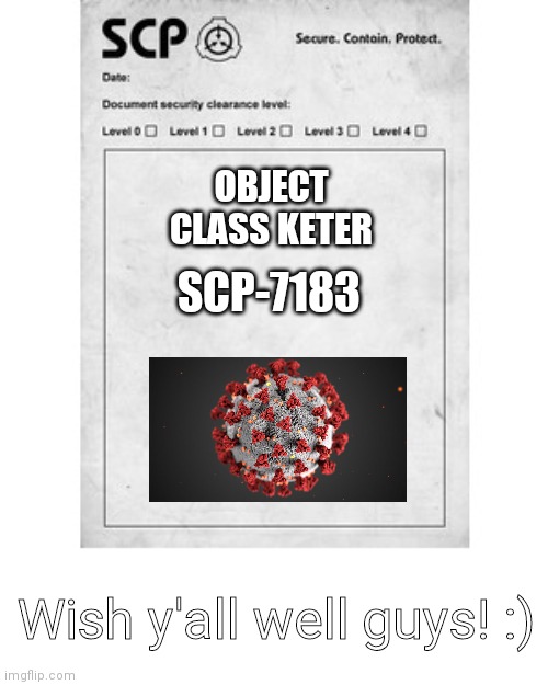 SCP | OBJECT CLASS KETER; SCP-7183; Wish y'all well guys! :) | image tagged in scp | made w/ Imgflip meme maker