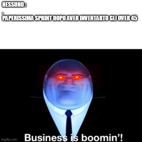 Kingpin Business is boomin' | NESSUNO :
.
PAPERISSIMA SPRINT DOPO AVER INVENTARTO GLI OVER 45 | image tagged in kingpin business is boomin' | made w/ Imgflip meme maker