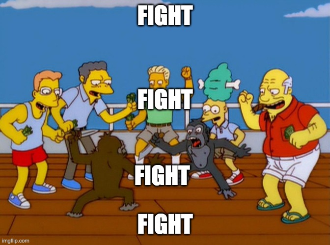 Simpsons Monkey Fight | FIGHT FIGHT FIGHT FIGHT | image tagged in simpsons monkey fight | made w/ Imgflip meme maker