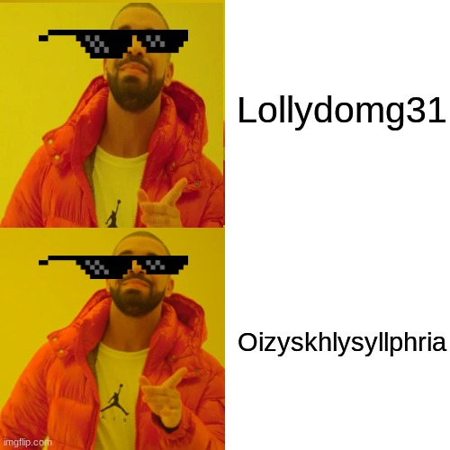 SUBSCRIBE TO BOTH!!!!! |  Lollydomg31; Oizyskhlysyllphria | image tagged in memes,drake hotline bling | made w/ Imgflip meme maker