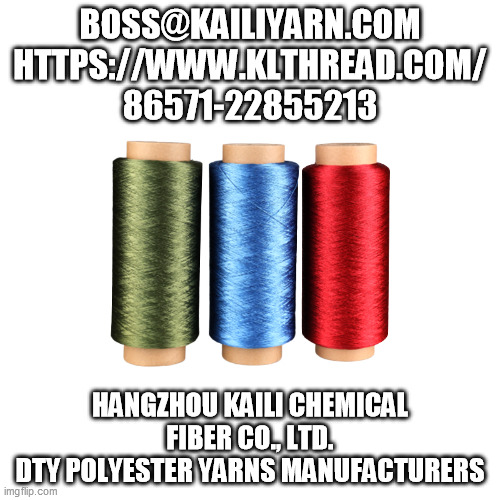 BOSS@KAILIYARN.COM
HTTPS://WWW.KLTHREAD.COM/
86571-22855213; HANGZHOU KAILI CHEMICAL FIBER CO., LTD.
DTY POLYESTER YARNS MANUFACTURERS | made w/ Imgflip meme maker