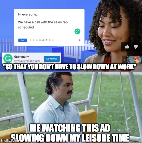 "SO THAT YOU DON'T HAVE TO SLOW DOWN AT WORK"; ME WATCHING THIS AD SLOWING DOWN MY LEISURE TIME | image tagged in youtube ads | made w/ Imgflip meme maker