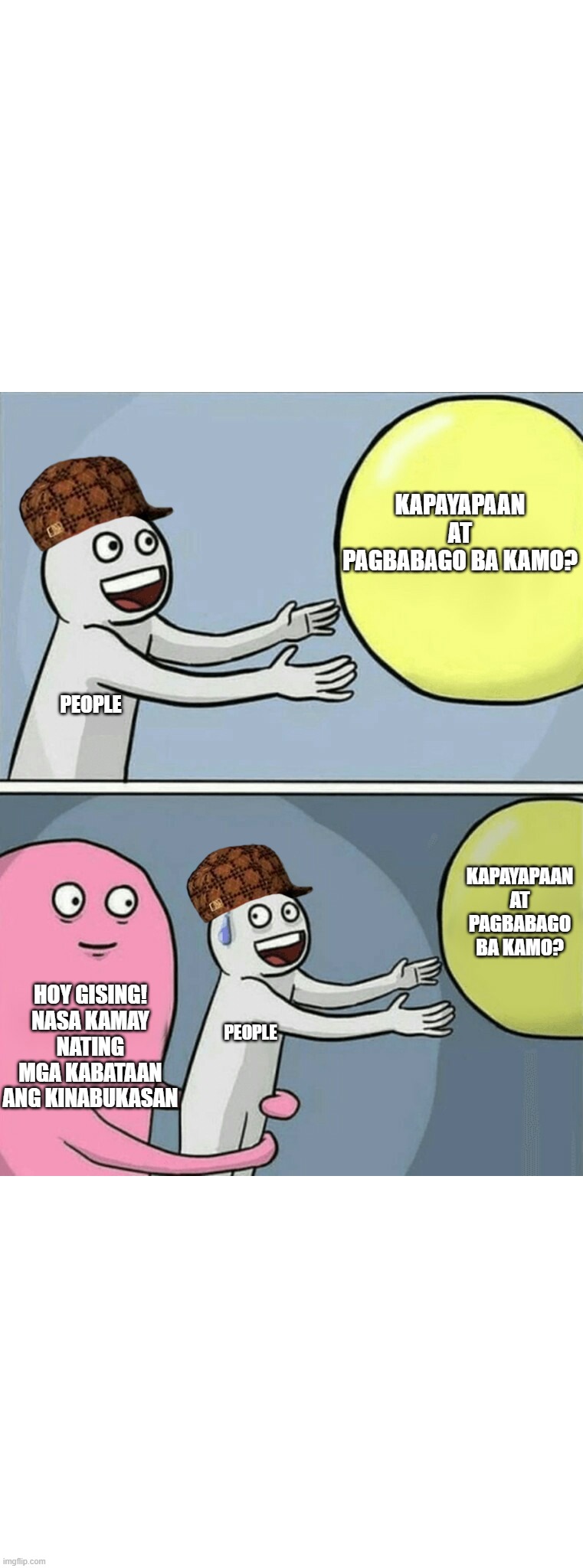 hoy gising! | KAPAYAPAAN AT PAGBABAGO BA KAMO? PEOPLE; KAPAYAPAAN AT PAGBABAGO BA KAMO? HOY GISING! NASA KAMAY NATING MGA KABATAAN ANG KINABUKASAN; PEOPLE | image tagged in memes,running away balloon,kinabukasan,pagbabago,kapayapaan | made w/ Imgflip meme maker