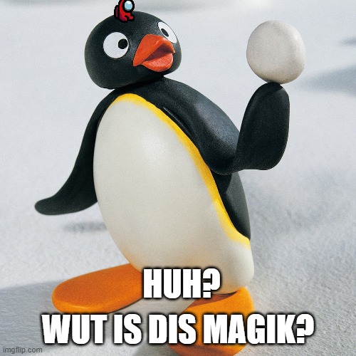 Pingu 3.0 | WUT IS DIS MAGIK? HUH? | image tagged in reeeeeeeeeeeeeeeeeeeeee,pingu | made w/ Imgflip meme maker