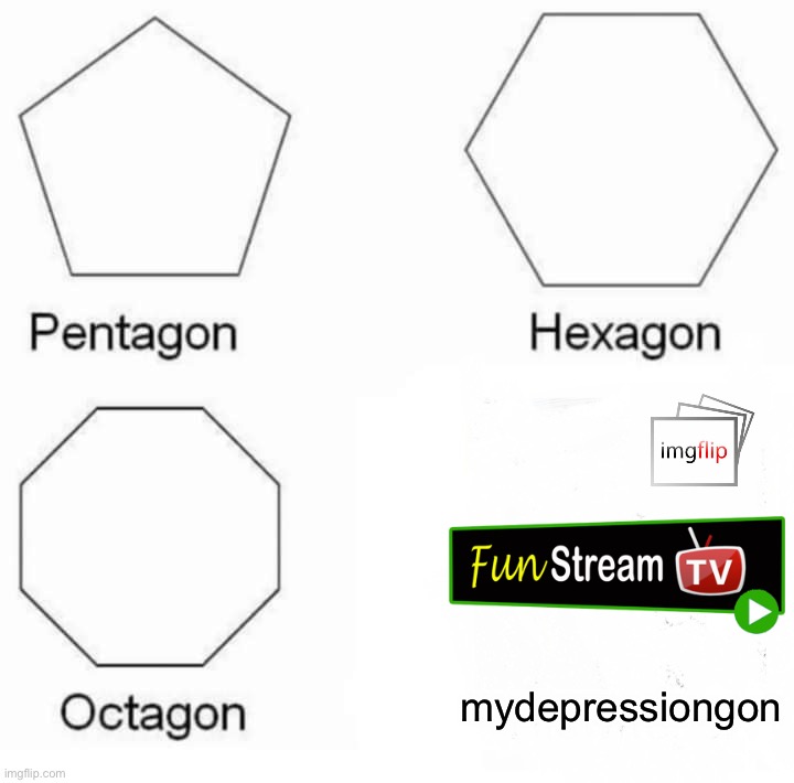 Thanks to imgflip for making my day better | mydepressiongon | image tagged in memes,pentagon hexagon octagon,funny,imgflip | made w/ Imgflip meme maker