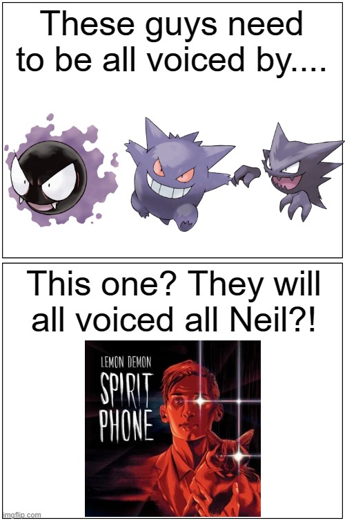 Lemon Demon by These guys | These guys need to be all voiced by.... This one? They will all voiced all Neil?! | image tagged in memes,blank comic panel 1x2 | made w/ Imgflip meme maker