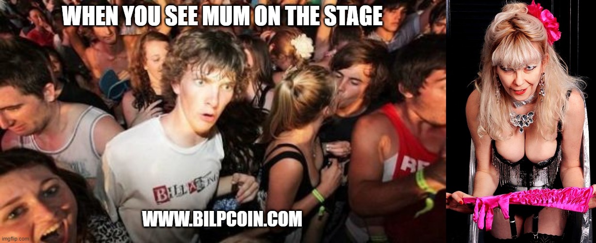 WHEN YOU SEE MUM ON THE STAGE; WWW.BILPCOIN.COM | image tagged in memes,sudden clarity clarence | made w/ Imgflip meme maker