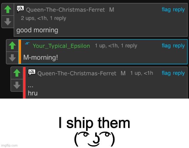 I ship them
( ͡° ͜ʖ ͡°) | made w/ Imgflip meme maker